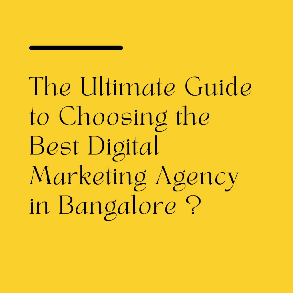 The Ultimate Guide to Choosing the Best Digital Marketing Agency in Bangalore
